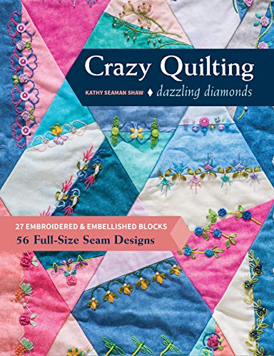 Load image into Gallery viewer, Crazy Quilting Dazzling Diamonds: 27 Embroidered &amp; Embellished Blocks, 56 Full-Size Seam Designs
