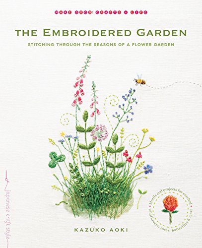 Load image into Gallery viewer, The Embroidered Garden: Stitching through the Seasons of a Flower Garden (Make Good: Japanese Craft Style)
