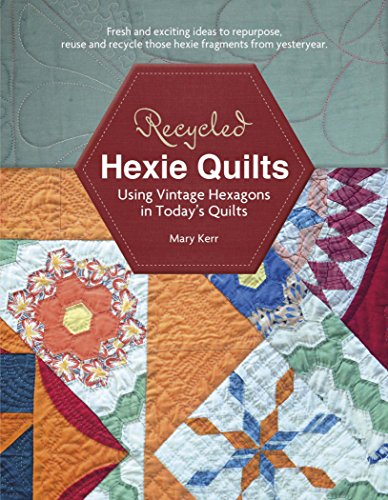 Load image into Gallery viewer, Recycled Hexie Quilts: Using Vintage Hexagons in Today&#39;s Quilts
