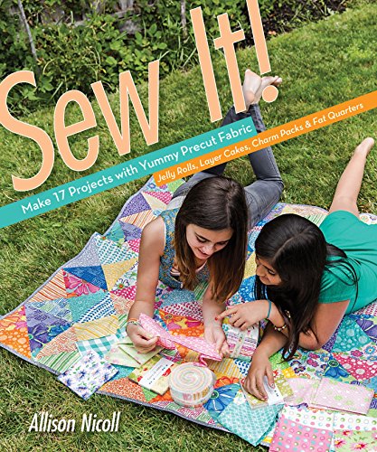 Sew It!: Make 17 Projects with Yummy Precut Fabric?Jelly Rolls, Layer Cakes, Charm Packs & Fat Quarters