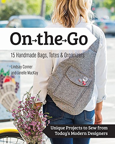 On the Go Bags - 15 Handmade Purses, Totes & Organizers: Unique Projects to Sew from Today's Modern Designers