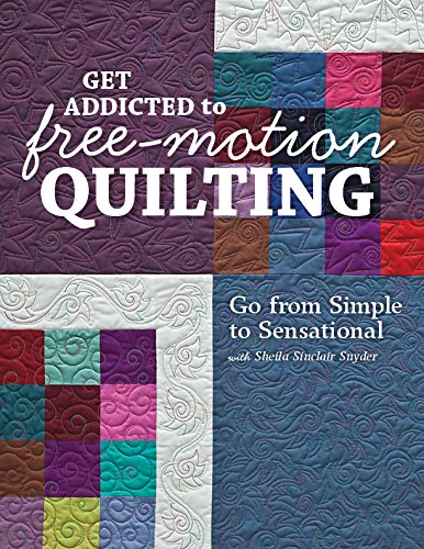 Load image into Gallery viewer, Get Addicted to Free-Motion Quilting: Go from Simple to Sensational with Sheila Sinclair Snyder
