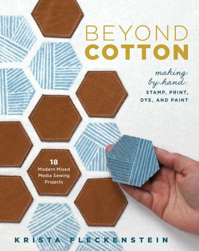 Load image into Gallery viewer, Beyond Cotton: Making by Hand: Stamp, Print, Dye &amp; Paint 18 Modern Mixed Media Sewing Projects
