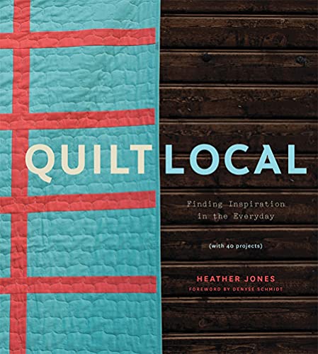 Load image into Gallery viewer, Quilt Local: Finding Inspiration in the Everyday (with 40 Projects)
