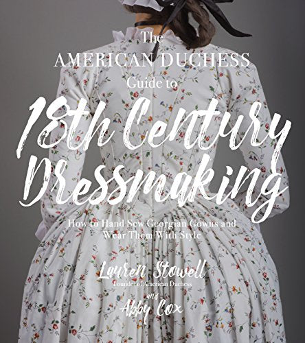 Load image into Gallery viewer, The American Duchess Guide to 18th Century Dressmaking: How to Hand Sew Georgian Gowns and Wear Them With Style
