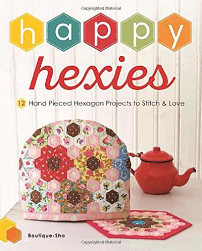 Load image into Gallery viewer, Happy Hexies: 12 Hand Pieced Hexagon Projects to Stitch and Love
