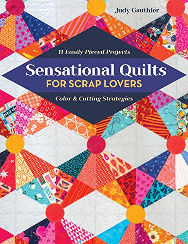 Load image into Gallery viewer, Sensational Quilts for Scrap Lovers: 11 Easily Pieced Projects; Color &amp; Cutting Strategies
