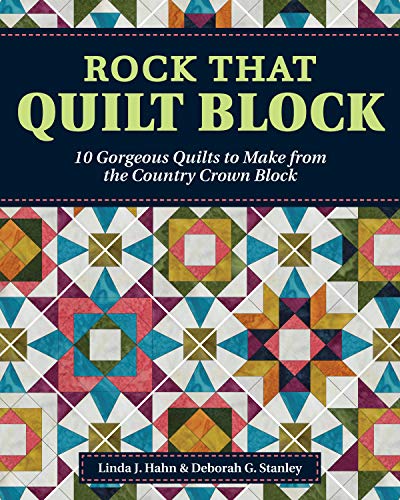 Load image into Gallery viewer, Rock That Quilt Block: 10 Gorgeous Quilts to Make from the Country Crown Block (Landauer) Step-by-Step Directions, Diagrams, and Illustrations to Reinvent a Traditional Block and Quilt Outside the Box
