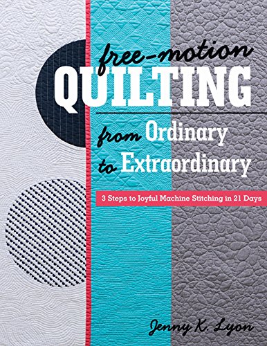 Load image into Gallery viewer, Free-Motion Quilting from Ordinary to Extraordinary: 3 Steps to Joyful Machine Stitching in 21 Days
