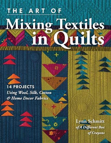 Load image into Gallery viewer, The Art of Mixing Textiles in Quilts: 14 Projects Using Wool, Silk, Cotton &amp; Home Décor Fabrics
