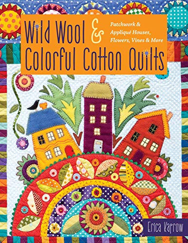 Load image into Gallery viewer, Wild Wool &amp; Colorful Cotton Quilts: Patchwork &amp; Appliqué Houses, Flowers, Vines &amp; More
