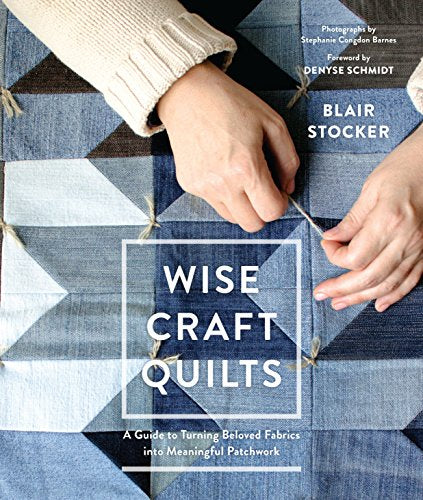 Load image into Gallery viewer, Wise Craft Quilts: A Guide to Turning Beloved Fabrics into Meaningful Patchwork
