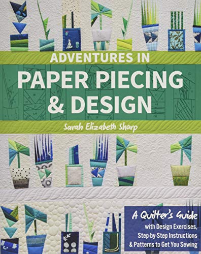 Load image into Gallery viewer, Adventures in Paper Piecing &amp; Design: A Quilter’s Guide with Design Exercises, Step-by-Step Instructions &amp; Patterns to Get You Sewing
