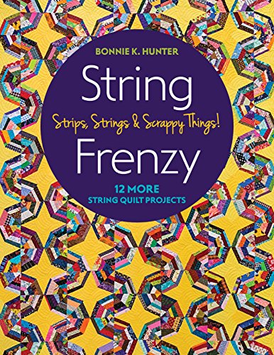 Load image into Gallery viewer, String Frenzy: 12 More String Quilt Projects; Strips, Strings &amp; Scrappy Things!
