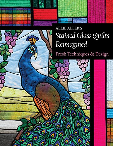 Load image into Gallery viewer, Allie Aller&#39;s Stained Glass Quilts Reimagined: Fresh Techniques &amp; Design
